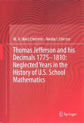 M.A. (Ken) Clements - Thomas Jefferson and his Decimals 1775–1810: Neglected Years in the History of U.S. School Mathematics - 9783319025049 - V9783319025049