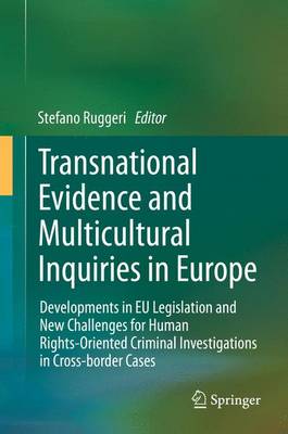 Stefano Ruggeri (Ed.) - Transnational Evidence and Multicultural Inquiries in Europe: Developments in EU Legislation and New Challenges for Human Rights-Oriented Criminal Investigations in Cross-border Cases - 9783319025698 - V9783319025698