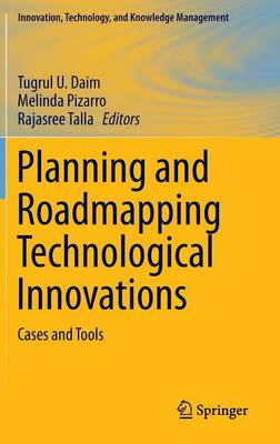 Tugrul U. Daim (Ed.) - Planning and Roadmapping Technological Innovations: Cases and Tools - 9783319029726 - V9783319029726