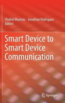 Shahid Mumtaz (Ed.) - Smart Device to Smart Device Communication - 9783319049625 - V9783319049625