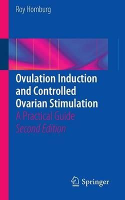 Roy Homburg - Ovulation Induction and Controlled Ovarian Stimulation: A Practical Guide - 9783319056111 - V9783319056111