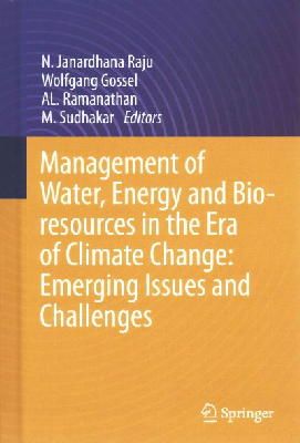 N. Janardhana Raju (Ed.) - Management of Water, Energy and Bio-Resources in the Era of Climate Change: Emerging Issues and Challenges - 9783319059686 - V9783319059686