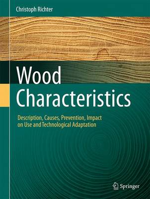 Christoph Richter - Wood Characteristics: Description, Causes, Prevention, Impact on Use and Technological Adaptation - 9783319074214 - V9783319074214