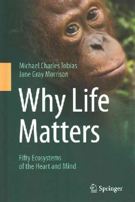 Michael Charles Tobias - Why Life Matters: Fifty Ecosystems of the Heart and Mind - 9783319078595 - V9783319078595