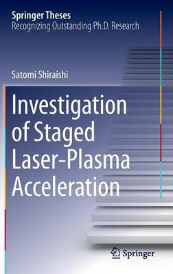 Satomi Shiraishi - Investigation of Staged Laser-Plasma Acceleration - 9783319085685 - V9783319085685