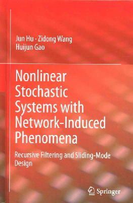 Jun Hu - Nonlinear Stochastic Systems with Network-Induced Phenomena: Recursive Filtering and Sliding-Mode Design - 9783319087108 - V9783319087108