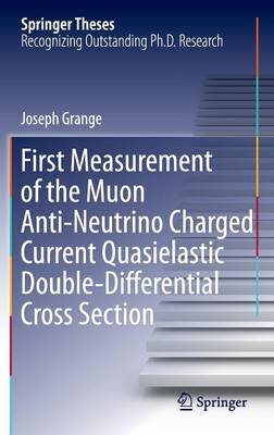 Joseph Grange - First Measurement of the Muon Anti-Neutrino Charged Current Quasielastic Double-Differential Cross Section - 9783319095721 - V9783319095721