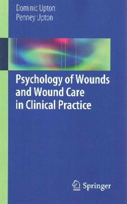 Upton, Dominic; Upton, Penney - Psychology of Wounds and Wound Care in Clinical Practice - 9783319096520 - V9783319096520