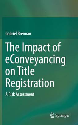 Gabriel Brennan - The Impact of eConveyancing on Title Registration: A Risk Assessment - 9783319103402 - V9783319103402