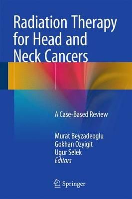 Murat Beyzadeoglu (Ed.) - Radiation Therapy for Head and Neck Cancers: A Case-Based Review - 9783319104126 - V9783319104126