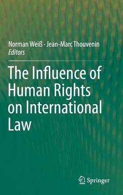 Norman Weiss (Ed.) - The Influence of Human Rights on International Law - 9783319120201 - V9783319120201