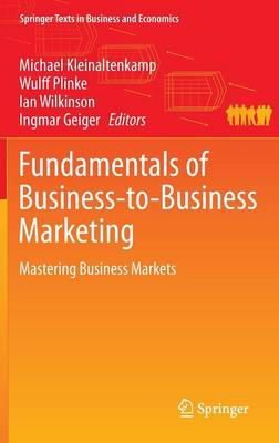 Michael Kleinaltenkamp (Ed.) - Fundamentals of Business-to-Business Marketing: Mastering Business Markets - 9783319124629 - V9783319124629