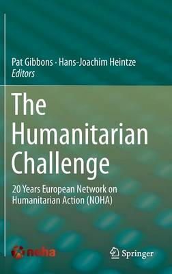 Pat Gibbons (Ed.) - The Humanitarian Challenge: 20 Years European Network on Humanitarian Action (NOHA) - 9783319134697 - V9783319134697