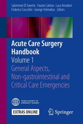 Salomone Di Saverio (Ed.) - Acute Care Surgery Handbook: Volume 1 General Aspects, Non-gastrointestinal and Critical Care Emergencies - 9783319153407 - V9783319153407