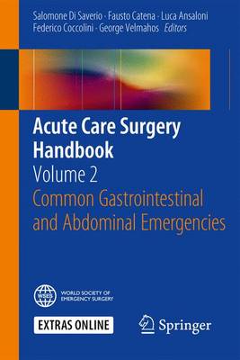 Salomone Di Saverio (Ed.) - Acute Care Surgery Handbook: Volume 2 Common Gastrointestinal and Abdominal Emergencies - 9783319153612 - V9783319153612