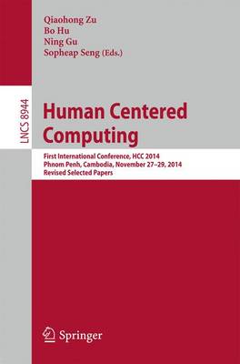 Qiaohong Zu (Ed.) - Human Centered Computing: First International Conference, HCC 2014, Phnom Penh, Cambodia, November 27-29, 2014, Revised Selected Papers - 9783319155531 - V9783319155531