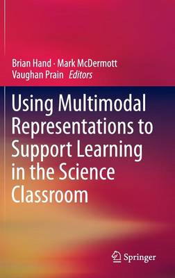 Brian Hand (Ed.) - Using Multimodal Representations to Support Learning in the Science Classroom - 9783319164496 - V9783319164496