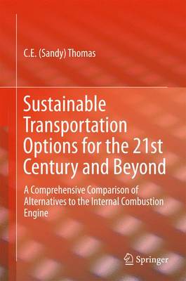 C. E. Thomas - Sustainable Transportation Options for the 21st Century and Beyond: A Comprehensive Comparison of Alternatives to the Internal Combustion Engine - 9783319168319 - V9783319168319