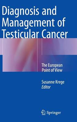 Susanne Krege - Diagnosis and Management of Testicular Cancer: The European Point of View - 9783319174662 - V9783319174662