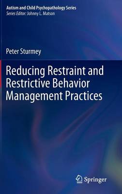 Peter Sturmey - Reducing Restraint and Restrictive Behavior Management Practices - 9783319175683 - V9783319175683