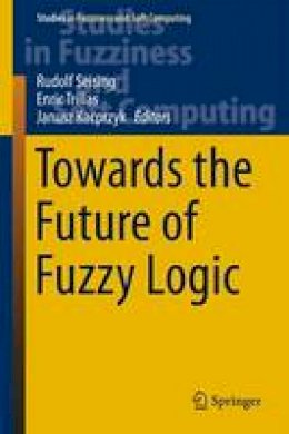 Rudolf Seising (Ed.) - Towards the Future of Fuzzy Logic - 9783319187495 - V9783319187495