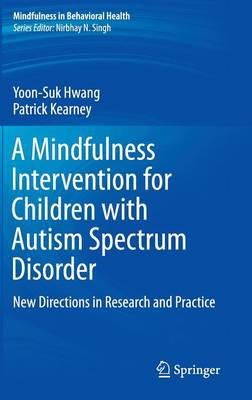Yoon-Suk Hwang - A Mindfulness Intervention for Children with Autism Spectrum Disorders: New Directions in Research and Practice - 9783319189611 - V9783319189611