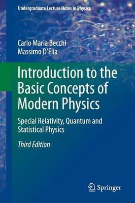 Becchi, Carlo Maria, D'Elia, Massimo - Introduction to the Basic Concepts of Modern Physics: Special Relativity, Quantum and Statistical Physics (Undergraduate Lecture Notes in Physics) - 9783319206295 - V9783319206295