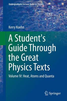 Kerry Kuehn - A Student´s Guide Through the Great Physics Texts: Volume IV: Heat, Atoms and Quanta - 9783319218274 - V9783319218274