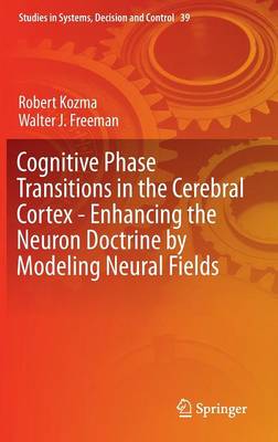Robert Kozma - Cognitive Phase Transitions in the Cerebral Cortex - Enhancing the Neuron Doctrine by Modeling Neural Fields - 9783319244044 - V9783319244044