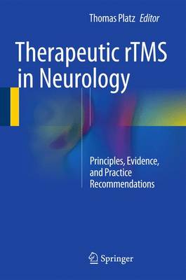 Thomas Platz (Ed.) - Therapeutic rTMS in Neurology: Principles, Evidence, and Practice Recommendations - 9783319257198 - V9783319257198