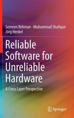 Muhammad Shafique - Reliable Software for Unreliable Hardware: A Cross Layer Perspective - 9783319257709 - V9783319257709