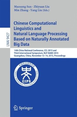 . Ed(S): Sun, Maosong; Liu, Yang; Liu, Zhiyuan; Zhang, Min - Chinese Computational Linguistics and Natural Language Processing Based on Naturally Annotated Big Data - 9783319258157 - V9783319258157