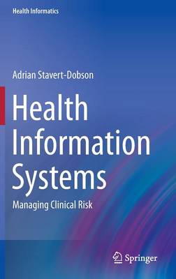 Adrian Stavert-Dobson - Health Information Systems: Managing Clinical Risk - 9783319266107 - V9783319266107
