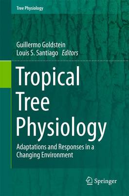 Guillermo Goldstein (Ed.) - Tropical Tree Physiology: Adaptations and Responses in a Changing Environment - 9783319274201 - V9783319274201