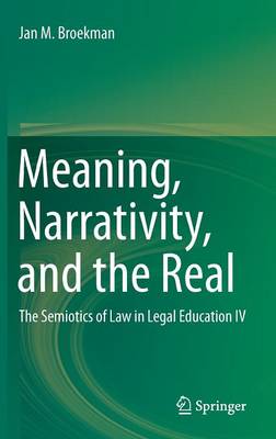 Jan M. Broekman - Meaning, Narrativity, and the Real: The Semiotics of Law in Legal Education IV - 9783319281742 - V9783319281742