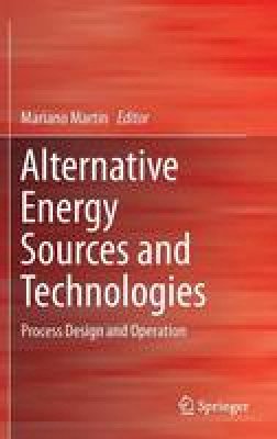 Mariano Martin Martin (Ed.) - Alternative Energy Sources and Technologies: Process Design and Operation - 9783319287508 - V9783319287508