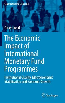 Omer Javed - The Economic Impact of International Monetary Fund Programmes: Institutional Quality, Macroeconomic Stabilization and Economic Growth - 9783319291772 - V9783319291772