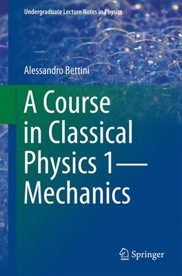 Alessandro Bettini - A Course in Classical Physics 1-Mechanics - 9783319292564 - V9783319292564