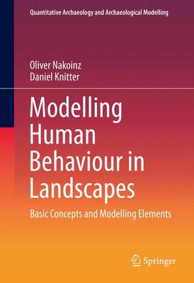 Oliver Nakoinz - Modelling Human Behaviour in Landscapes: Basic Concepts and Modelling Elements - 9783319295367 - V9783319295367