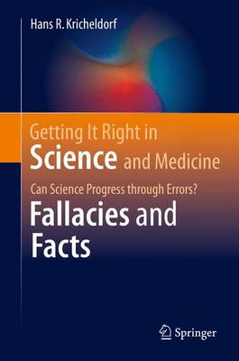 Hans R. Kricheldorf - Getting It Right in Science and Medicine: Can Science Progress through Errors? Fallacies and Facts - 9783319303864 - V9783319303864