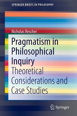 Nicholas Rescher - Pragmatism in Philosophical Inquiry: Theoretical Considerations and Case Studies - 9783319309026 - V9783319309026