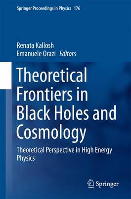 Renata Kallosh (Ed.) - Theoretical Frontiers in Black Holes and Cosmology: Theoretical Perspective in High Energy Physics - 9783319313511 - V9783319313511