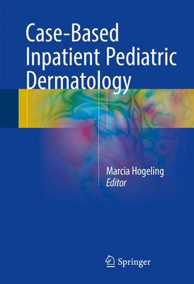 Marcia Hogeling (Ed.) - Case-Based Inpatient Pediatric Dermatology - 9783319315676 - V9783319315676