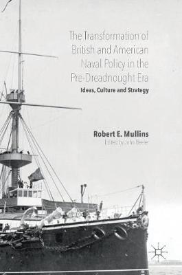 Robert Mullins (Ed.) - The Transformation of British and American Naval Policy in the Pre-Dreadnought Era: Ideas, Culture and Strategy - 9783319320366 - V9783319320366