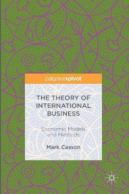 Mark Casson - The Theory of International Business: Economic Models and Methods - 9783319322964 - V9783319322964