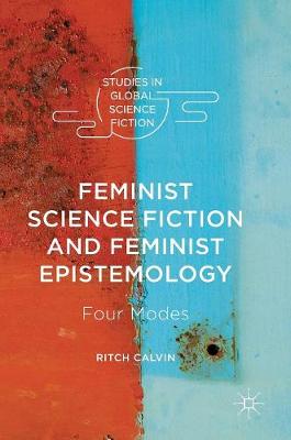 Ritch Calvin - Feminist Science Fiction and Feminist Epistemology: Four Modes - 9783319324692 - V9783319324692