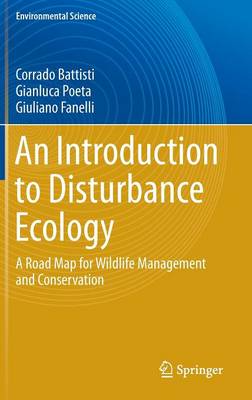 Corrado Battisti - An Introduction to Disturbance Ecology: A Road Map for Wildlife Management and Conservation - 9783319324753 - V9783319324753