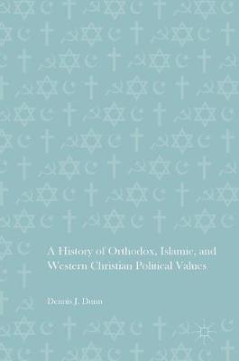 Dennis J. Dunn - A History of Orthodox, Islamic, and Western Christian Political Values - 9783319325668 - V9783319325668