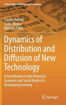 Claude Diebolt - Dynamics of Distribution and Diffusion of New Technology: A Contribution to the Historical, Economic and Social Route of a Developing Economy - 9783319327433 - V9783319327433