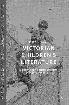 Ruth Y. Jenkins - Victorian Children´s Literature: Experiencing Abjection, Empathy, and the Power of Love - 9783319327617 - V9783319327617